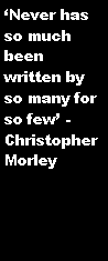 Text Box: �Never has so much been written by so many for so few� - Christopher Morley